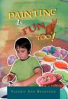Painting Is Fun Too! : How to Paint Activities - Book