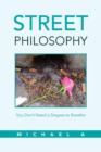 Street Philosophy : You Don't Need a Degree to Breathe - Book