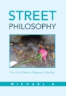 Street Philosophy : You Don't Need a Degree to Breathe - eBook