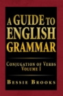 A Guide to English Grammar : Conjugation of Verbs Volume I - eBook