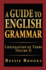 A Guide to English Grammar : Conjugation of Verbs Volume Ii - eBook