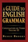 A Guide to English Grammar : Conjugation of Verbs Volume III - Book