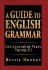 A Guide to English Grammar : Conjugation of Verbs Volume III - Book