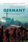 Discovering Germany : The Treasures of Beer, Castles, Food and Friends - Book