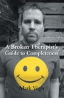 A Broken Therapist!Â¦S Guide to Completeness - eBook