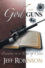 God and Guns : Freedom in a Time of Crisis - Book