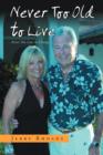 Never Too Old to Live : Always Too Young Too Die - Book