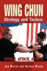Wing Chun Strategy and Tactics : Attack, Attack, Attack - Book
