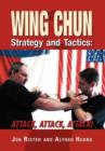 Wing Chun Strategy and Tactics : Attack, Attack, Attack - Book
