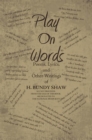 Play on Words : Poems, Lyrics, and Other Writings of H. Bundy Shaw - eBook