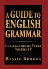 A Guide to English Grammar : Conjugation of Verbs Volume IV - Book