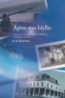 Aptos Was Idyllic : A Kid's Eye View of Aptos, California in the 40'S and 50'S - eBook