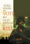 Too Young to Vote But Old Enough to Kill - Book