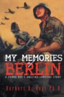 My Memories of Berlin : A Young Boy's Amazing Survival Story - eBook