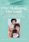 Over Medicating Our Youth : The Public Awareness Guide for ADD, and Psychiatric Medications - Book
