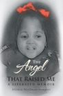 The Angel That Raised Me : A Lifebased Memoir - eBook