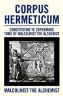 Corpus Hermeticum : Constituting Ye Sophomore Tome of Malcolmist the Alchemist - Book