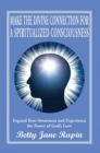 Make the Divine Connection for a Spiritualized Consciousness : Expand Your Awareness and Experience the Power of God'S Love - eBook