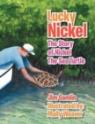Lucky Nickel : The Story of Nickel the Sea Turtle - Book