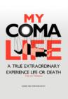 My Coma Life : A True Extraordinary Experience to Life and Death Trials and Tribulations - Book