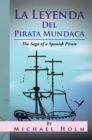 La Leyenda Del Pirata Mundaca : The Saga of a Spanish Pirate - eBook