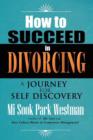 How to Succeed in Divorcing : A Journey for Self Discovery - Book