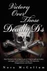 Victory Over Those Deadly D's : How I Learned to Live in Hope in Spite of Being Brought Up in Abuse and Neglect Which Resulted in Living with Depressi - Book