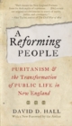 A Reforming People : Puritanism and the Transformation of Public Life in New England - eBook