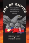Arc of Empire : America's Wars in Asia from the Philippines to Vietnam - eBook