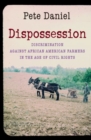 Dispossession : Discrimination against African American Farmers in the Age of Civil Rights - Book