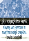 The Waterman's Song : Slavery and Freedom in Maritime North Carolina - eBook