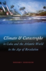 Climate and Catastrophe in Cuba and the Atlantic World in the Age of Revolution - eBook