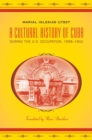 A Cultural History of Cuba during the U.S. Occupation, 1898-1902 - eBook