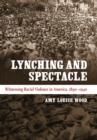 Lynching and Spectacle : Witnessing Racial Violence in America, 1890-1940 - eBook