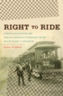 Right to Ride : Streetcar Boycotts and African American Citizenship in the Era of Plessy v. Ferguson - eBook