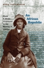 An African Republic : Black and White Virginians in the Making of Liberia - eBook