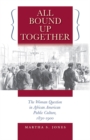 All Bound Up Together : The Woman Question in African American Public Culture, 1830-1900 - eBook