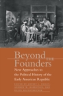 Beyond the Founders : New Approaches to the Political History of the Early American Republic - eBook