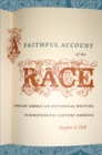 A Faithful Account of the Race : African American Historical Writing in Nineteenth-Century America - eBook