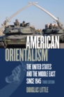 American Orientalism : The United States and the Middle East since 1945 - eBook