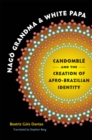 Nago Grandma and White Papa : Candomble and the Creation of Afro-Brazilian Identity - eBook