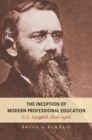 The Inception of Modern Professional Education : C. C. Langdell, 1826-1906 - eBook