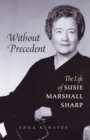 Without Precedent : The Life of Susie Marshall Sharp - eBook