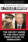 A Failed Empire : The Soviet Union in the Cold War from Stalin to Gorbachev - eBook