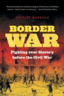 Border War : Fighting over Slavery before the Civil War - Book