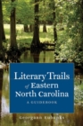 Literary Trails of Eastern North Carolina : A Guidebook - Book