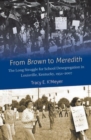 From Brown to Meredith : The Long Struggle for School Desegregation in Louisville, Kentucky, 1954-2007 - Book
