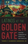 Latinos at the Golden Gate : Creating Community and Identity in San Francisco - Book