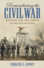 Remembering the Civil War : Reunion and the Limits of Reconciliation - eBook