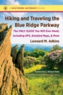 Hiking and Traveling the Blue Ridge Parkway : The Only Guide You Will Ever Need, Including GPS, Detailed Maps, and More - Book